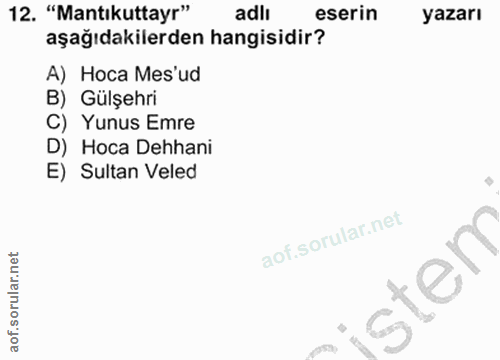 20. soru: "Mantıkuttayr" adlı eserin yazarı aşağıdakilerden hangisidir? A) Hoca Mes'ud B) Gülşehri C) Yunus Emre D) Hoca Dehani…