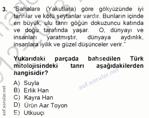 3. soru: "Sahalara (Yakutlara) göre gökyüzünde iyi tanrilar ve kötü şeytanlar vardır. Bunların içinde en büyük, ulu tannı göğü…