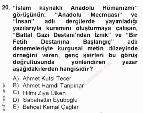 20. soru: "İslam kaynaklı Anadolu Hümanizmi" görüşünün; "Anadolu Mecmuası" ve "Insan" adlı dergilerde yayımladığı yazılarıyla k…