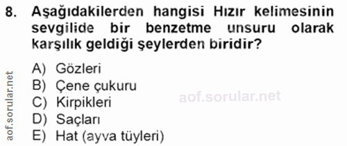 8. soru: Aşağıdakilerden hangisi Hızır kelimesinin sevgilide bir benzetme unsuru olarak karşılık geldiği şeylerden biridir? A)…