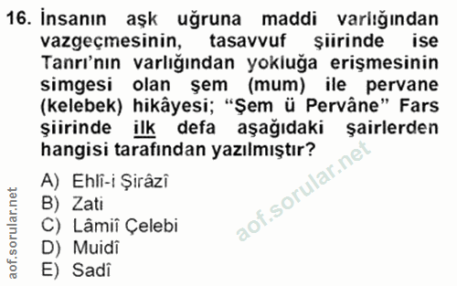 16. soru: İnsanın aşk uğruna maddi varliğindan vazgeçmesinin, tasavvuf şiirinde ise Tanrı'nın varlığından yokluğa erişmesinin s…