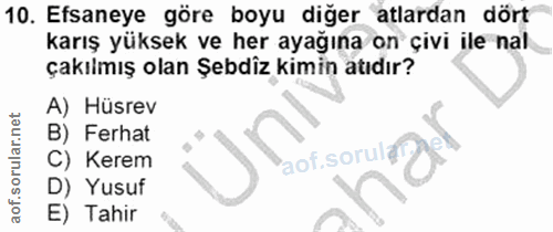 10. soru: Efsaneye göre boyu diğer atlardan dört karış yüksek ve her ayağına on çivi ile nal çakılmış olan Şebdîz kimin atıdır?…