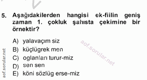 4. soru: Aşağıdakilerden hangisi ek-fiilin geniş zaman 1. çokluk şahısta çekimine bir örnektir? A) yalavaçım siz B) küçlügrek…