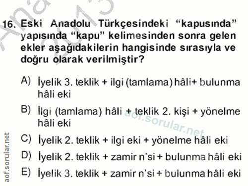 11. soru: Eski Anadolu Türkçesindeki "kapusında" yapısında "kapu" kelimesinden sonra gelen ekler aşağıdakilerin hangisinde sıra…