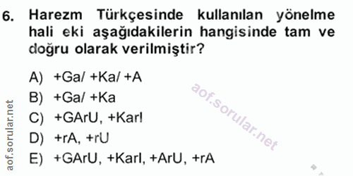 5. soru: Harezm Türkçesinde kullanılan yönelme hali eki aşağıdakilerin hangisinde tam ve doğru olarak verilmiştir? A) +Ga/ +Ka…