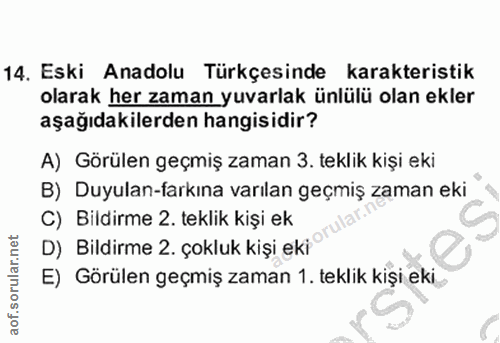 10. soru: Eski Anadolu Türkçesinde karakteristik olarak her zaman yuvarlak ünlülü olan ekler aşağıdakilerden hangisidir? A) Gör…