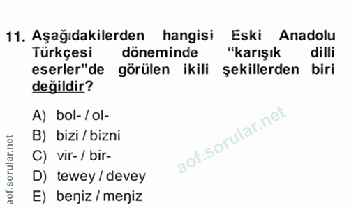 8. soru: Aşağıdakilerden hangisi Eski Anadolu Türkçesi döneminde "karışık dilli eserler" de görülen ikili şekillerden biri değ…