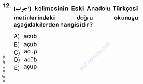 9. soru: (ug.l) kelimesinin Eski Anadolu Türkçesi metinlerindeki doğru okunuşu aşağıdakilerden hangisidir? A) acub B) açub net…