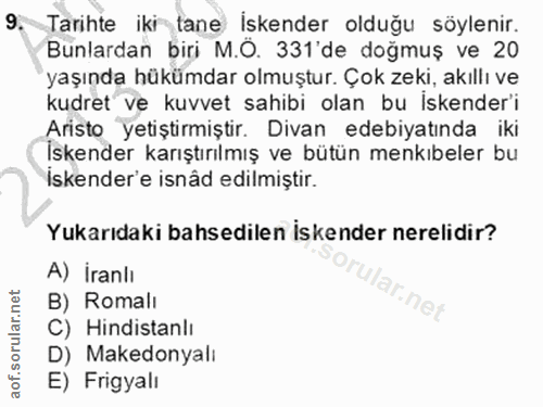 9. soru: Tarihte iki fane İskender olduğu söylenir. Bunlardan biri M.Ô. 331'de doğmuş ve 20 yaşında hükümdar olmuştur. Çok zek…