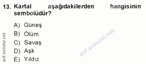 13. soru: Kartal aşağıdakilerden hangisinin sembolüdür? A) Güneş et B) Ölüm ar.n C) Savas oru D) Aşk of. E) Yildız