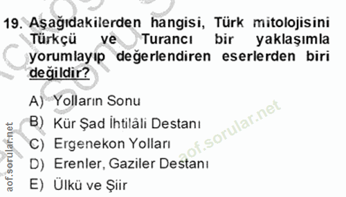 19. soru: Aşağıdakilerden hangisi, Türk mitolojisini Türkçü ve Turancı bir yaklaşımla yorumlayip değerlendiren eserlerden biri…