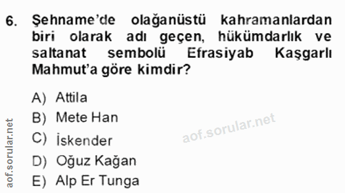 6. soru: Şename'de olağanüstü kahramanlardan biri olarak adı geçen, hükümdarlık ve saltanat sembolü Efrasiyab Kaşgarlı Mahmut'…