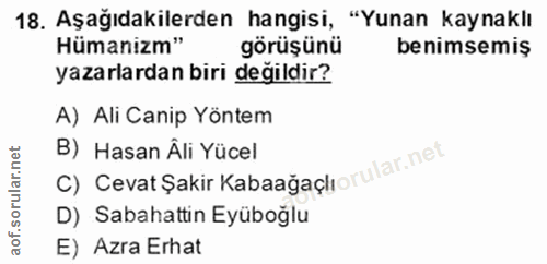 18. soru: Aşağıdakilerden hangisi, "Yunan kaynaklı Hümanizm" görüşünü benimsemiş yazarlardan biri değildir? A) Ali Canip Yöntem…