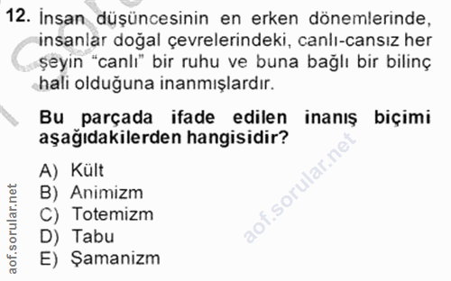 12. soru: İnsan düşüncesinin en erken dönemlerinde, insanlar doğal çevrelerindeki, canlı-cansız her şeyin "canlı" bir ruhu ve b…