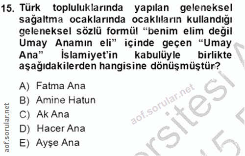 15. soru: Turk topluluklarinda yapilan geleneksel sağaltma ocaklarında ocaklıların kullandığı geleneksel sözlü formül "benim el…