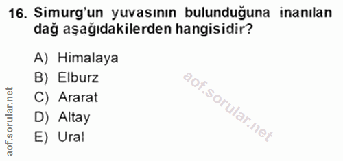 16. soru: Simurg'un yuvasının bulunduğuna inanılan dağ aşağıdakilerden hangisidir? A) Himalaya B) Elburz rular.net C) Ararat D)…