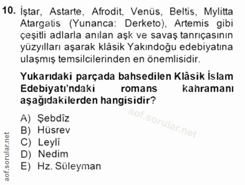 10. soru: İştar, Astarte, Afrodit, Venüs, Beltis, Mylitta Atargatis (Yunanca: Derketo), Artemis gibi çeşitli adlarla anılan aşk…