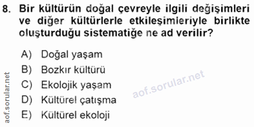 8. soru: Bir kültürün doğal çevreyle ilgili değişimleri ve diğer kültürlerle etkileşimieriyle birlikte oluşturduğu sistematige…