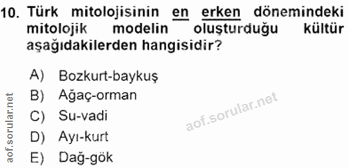 10. soru: Türk mitolojisinin en erken dönemindeki mitolojik modelin oluşturduğu kültür aşağıdakilerden hangisidir? A) Bozkurt-b…