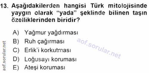 13. soru: Aşağıdakilerden hangisi Türk mitolojisinde yaygın olarak "yada" şeklinde bilinen taşın özelliklerinden biridir? A) Ya…