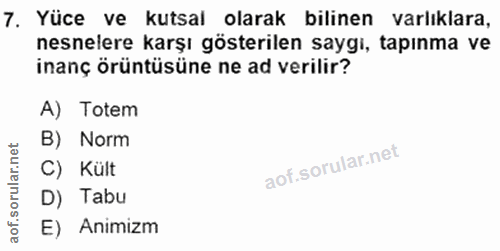 7. soru: Yüce ve kutsal olarak bilinen varlıklara, nesnelere karşı gösterilen saygi, tapınma ve inanç örüntüsüne ne ad verilir…