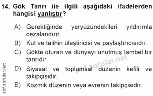 14. soru: Gök Tanrı ile ilgili aşağıdaki ifadelerden hangisi yanlıştır? A) Gerektiğinde yeryüzündekileri yıldırımla cezalandiri…
