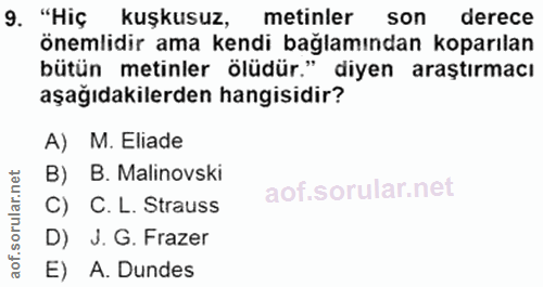 9. soru: "Hiç kuşkusuz, metinler son derece önemlidir ama kendi bağlamından koparılan bütün metinler ölüdür." diyen araştırmac…