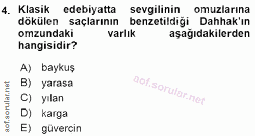 4. soru: Klasik edebiyatta sevgilinin omuzlarına dökülen saçlarının benzetildiği Dahak'ın omzundaki varlık aşağıdakilerden han…