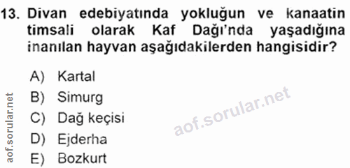 13. soru: Divan edebiyatında yokluğun ve kanaatin timsali olarak Kaf Dağı'nda yaşadığına inanılan hayvan aşağıdakilerden hangis…