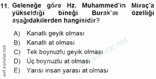 11. soru: Geleneğe göre Hz. Muhammed'in Miraç'a yükseldiği bineği Burak'ın özelliği aşağıdakilerden hangisidir? A) Kanatlı geyi…
