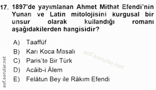 17. soru: 1897'de yayımlanan Ahmet Mithat Efendi'nin Yunan ve Latin mitolojisini kurgusal bir unsur olarak kullandığı romanı aş…