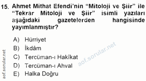 15. soru: Ahmet Mithat Efendi'nin "Mitoloji ve Şiir" ile "Tekrar Mitoloji ve Şiir" isimli yazıları aşağıdaki gazetelerden hangi…