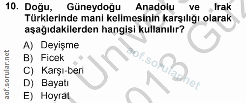 10. soru: Doğu, Güneydoğu Anadolu ve Irak Türklerinde mani kelimesinin karşılığı olarak aşağıdakilerden hangisi kullanılır? A)…