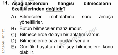 11. soru: Aşağıdakilerden hangisi bilmecelerin özelliklerinden değildir? A) Bilmeceler muhatabina soru amaçlı yöneltilirler. B)…