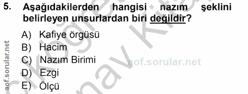 5. soru: Aşağıdakilerden hangisi nazım şeklini belirleyen unsurlardan biri değildir? A) Kafiye örgüsü B) Hacim C) Nazım Birimi…