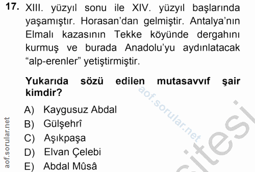 17. soru: XIIl. yüzyıl sonu ile XIV. yüzyıl başlarında yaşamıştır. Horasan'dan gelmiştir. Antalya'nın Elmalı kazasının Tekke kö…