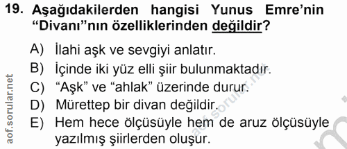 19. soru: Aşağıdakilerden hangisi Yunus Emre'nin "Divanı"nın özelliklerinden değildir? A) İlahi aşk ve sevgiyi anlatır. B) İçin…