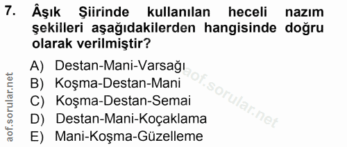 7. soru: Âşık Şiirinde kullanılan heceli nazım şekilleri aşağıdakilerden hangisinde doğru olarak verilmiştir? A) Destan-Mani-V…