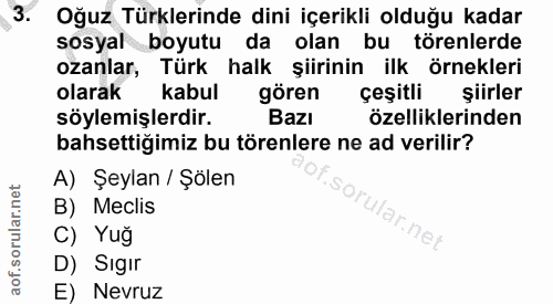 3. soru: Oğuz Türklerinde dini içerikli olduğu kadar sosyal boyutu da olan bu törenlerde ozanlar, Türk halk şiirinin ilk örnek…
