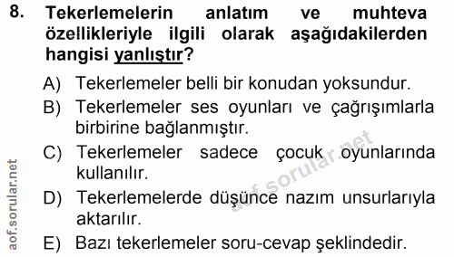8. soru: Tekerlemelerin anlatım ve muhteva özellikleriyle ilgili olarak aşağıdakilerden hangisi yanlıştır? A) Tekerlemeler bel…