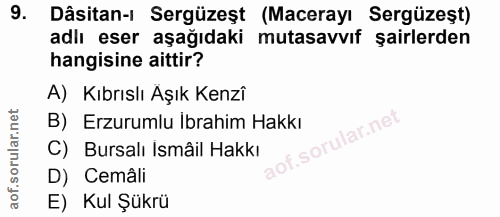 9. soru: Dâsitan-ı Sergüzeşt (Macerayı Sergüzeşt) adlı eser aşağıdaki mutasavvıf şairlerden hangisine aittir? A) Kıbrıslı Aşık…