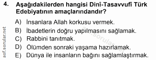 4. soru: Aşağıdakilerden hangisi Dinî-Tasavvufi Türk Edebiyatının amaçlarındandır? A) Insanlara Allah korkusu vermek. B) İbade…