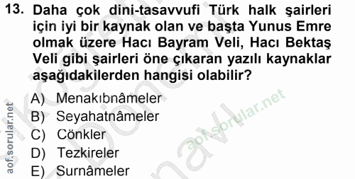 13. soru: Daha çok dini-tasavvufi Türk halk şairleri için iyi bir kaynak olan ve başta Yunus Emre olmak üzere Hacı Bayram Veli,…