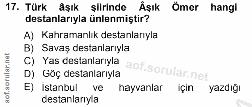 17. soru: Türk âşık şiirinde Äşık Ömer hangi destanlarıyla ünlenmiştir? A) Kahramanlık destanlarıyla B) Savaş destanlarıyla C)…