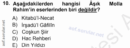 10. soru: Aşağıdakilerden hangisi Âşık Molla Rahim'in eserlerinden biri değildir? A) Kitabü'l-Necat B) Işadü'l Gâfilîn C) Coşku…