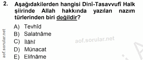 2. soru: Aşağıdakilerden hangisi Dinî-Tasavvufi Halk şiirinde Allah hakkında yazılan nazım türlerinden biri değildir? A) Tevhî…