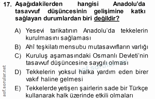 17. soru: Aşağıdakilerden hangisi Anadolu'da tasavvuf düşüncesinin gelisimine katkı sağlayan durumlardan biri değildir? A) Yese…