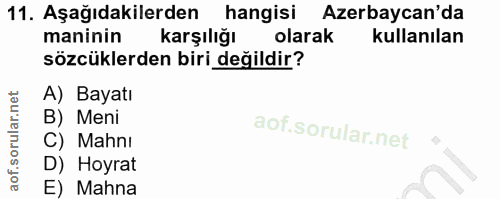 11. soru: Aşağıdakilerden hangisi Azerbaycan'da maninin karşılığı olarak kullanılan sözcüklerden biri değildir? A) Bayatı B) Me…