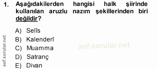 1. soru: Aşağıdakilerden hangisi halk şiirinde kullanılan aruzlu nazım şekillerinden biri değildir? A) Selis B) Kalenderî C) M…