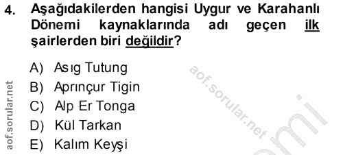 4. soru: Aşağıdakilerden hangisi Uygur ve Karahanlı Dönemi kaynaklarında adı geçen ilk şairlerden biri değildir? A) Asıg Tutun…